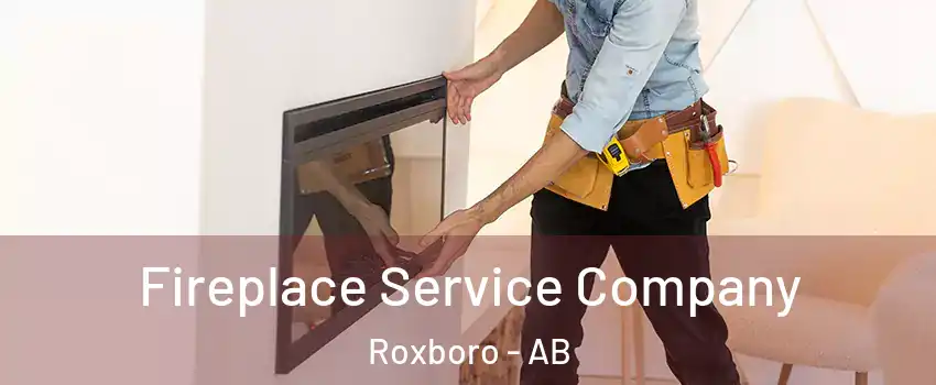 Fireplace Service Company Roxboro - AB