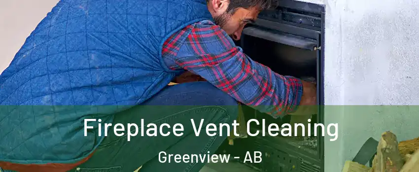 Fireplace Vent Cleaning Greenview - AB