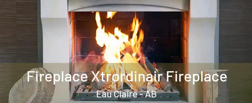 Fireplace Xtrordinair Fireplace Eau Claire - AB
