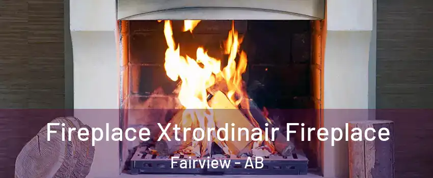 Fireplace Xtrordinair Fireplace Fairview - AB