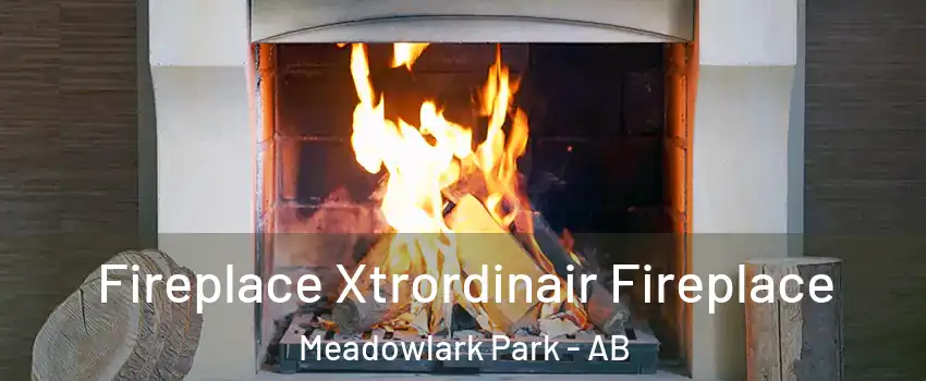 Fireplace Xtrordinair Fireplace Meadowlark Park - AB