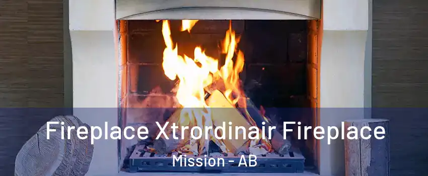 Fireplace Xtrordinair Fireplace Mission - AB