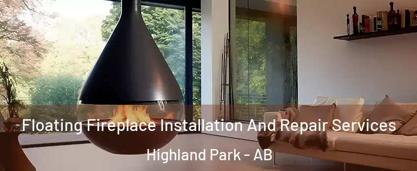 Floating Fireplace Installation And Repair Services Highland Park - AB