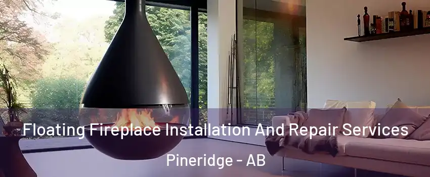 Floating Fireplace Installation And Repair Services Pineridge - AB