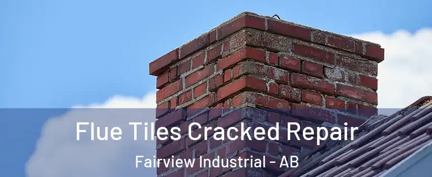 Flue Tiles Cracked Repair Fairview Industrial - AB
