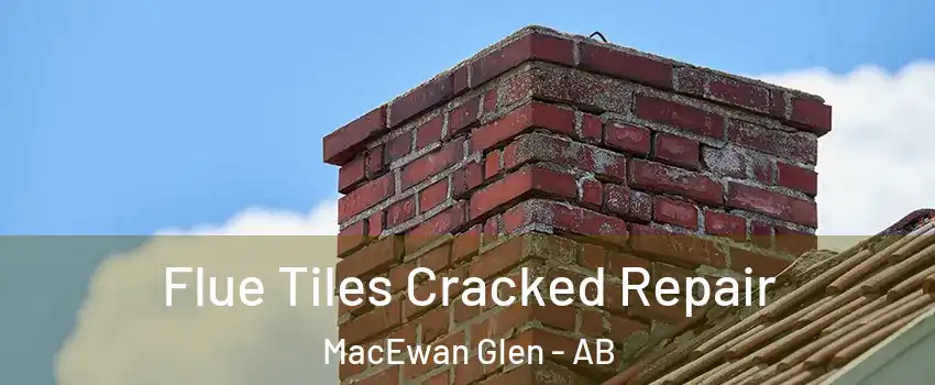 Flue Tiles Cracked Repair MacEwan Glen - AB