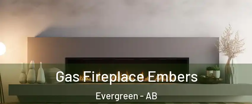 Gas Fireplace Embers Evergreen - AB