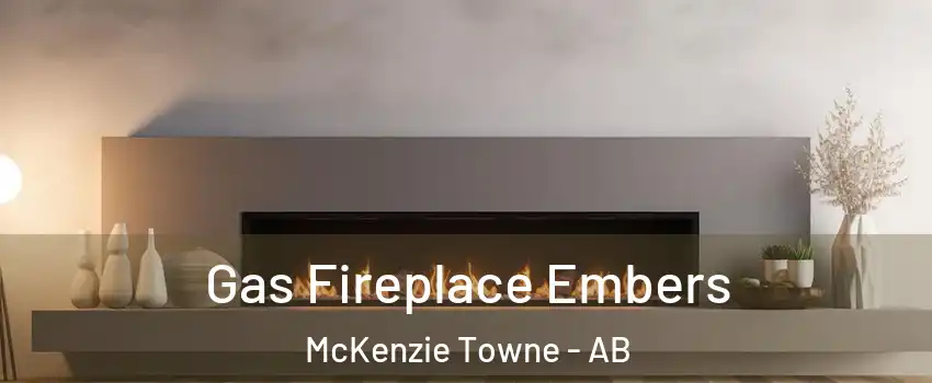 Gas Fireplace Embers McKenzie Towne - AB