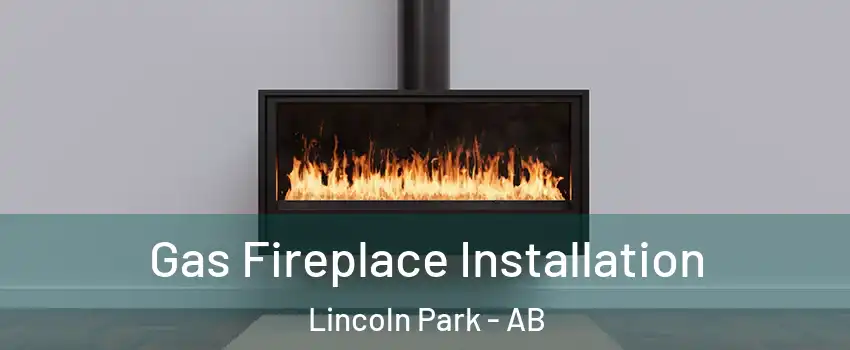Gas Fireplace Installation Lincoln Park - AB