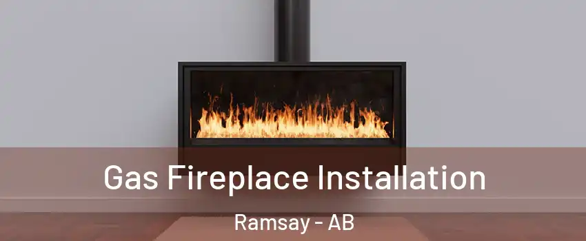 Gas Fireplace Installation Ramsay - AB