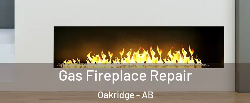 Gas Fireplace Repair Oakridge - AB