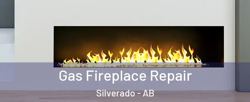 Gas Fireplace Repair Silverado - AB