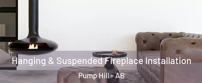 Hanging & Suspended Fireplace Installation Pump Hill - AB