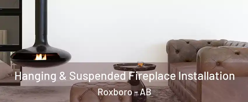 Hanging & Suspended Fireplace Installation Roxboro - AB