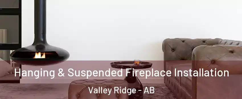 Hanging & Suspended Fireplace Installation Valley Ridge - AB