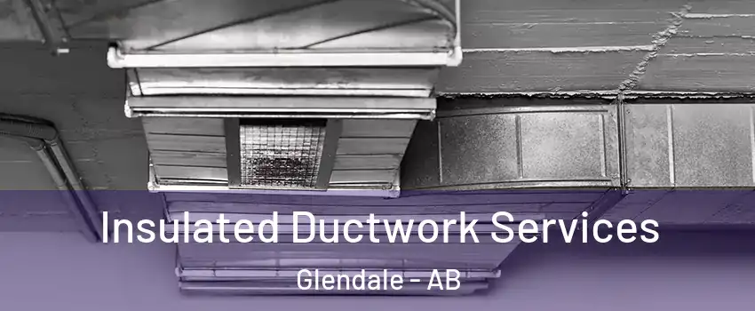 Insulated Ductwork Services Glendale - AB