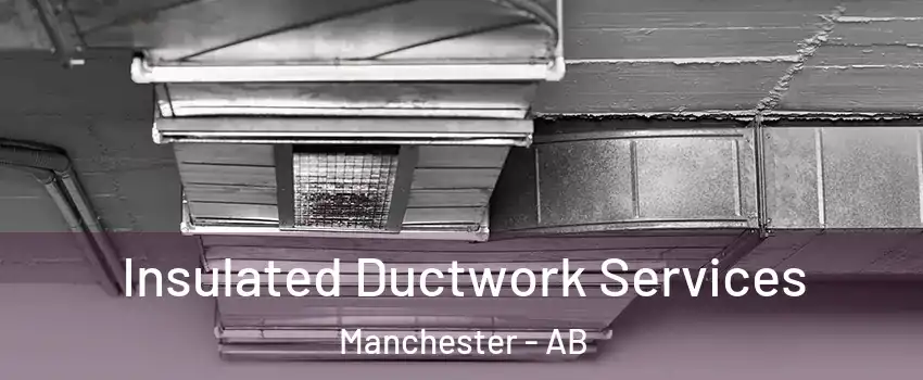 Insulated Ductwork Services Manchester - AB