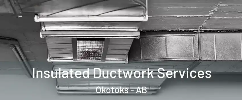 Insulated Ductwork Services Okotoks - AB