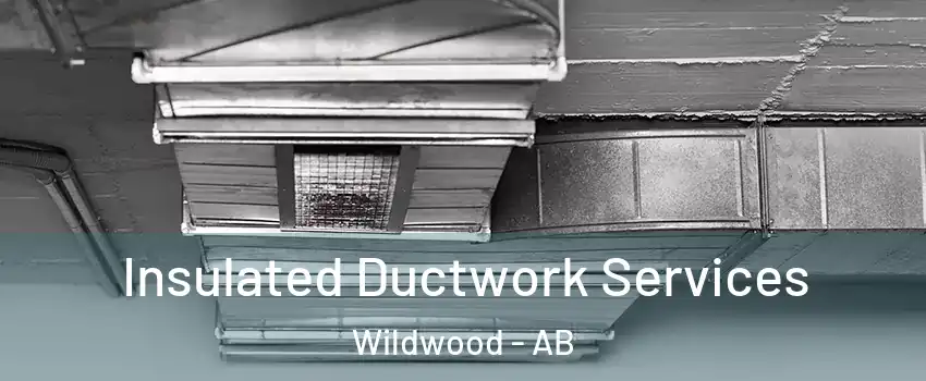 Insulated Ductwork Services Wildwood - AB