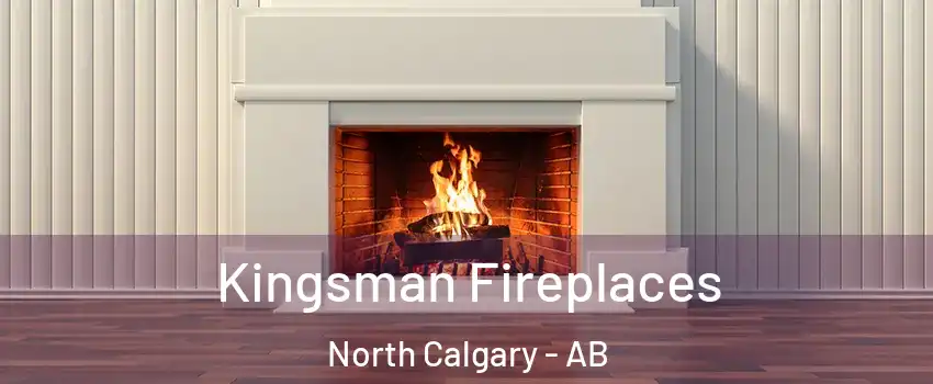 Kingsman Fireplaces North Calgary - AB