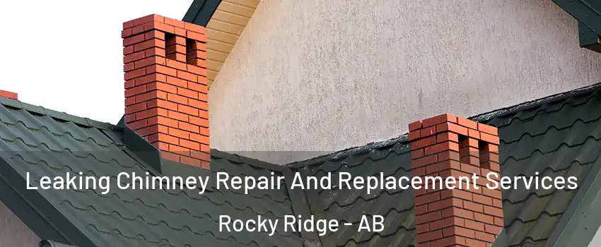 Leaking Chimney Repair And Replacement Services Rocky Ridge - AB
