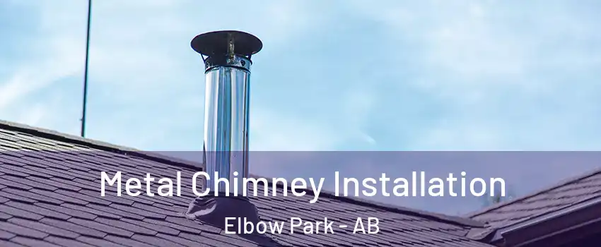 Metal Chimney Installation Elbow Park - AB