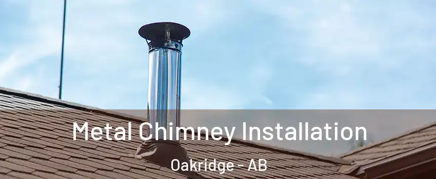Metal Chimney Installation Oakridge - AB