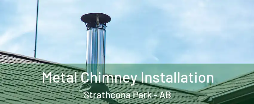 Metal Chimney Installation Strathcona Park - AB