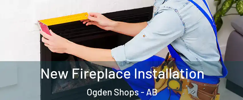 New Fireplace Installation Ogden Shops - AB