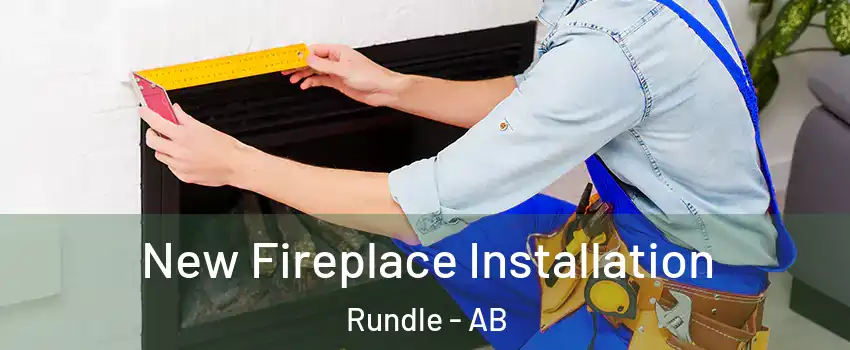 New Fireplace Installation Rundle - AB