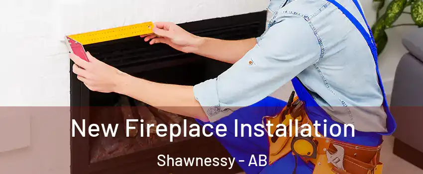 New Fireplace Installation Shawnessy - AB