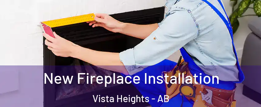 New Fireplace Installation Vista Heights - AB