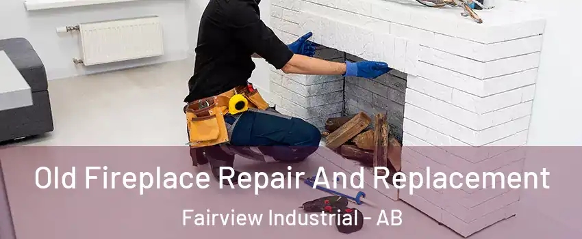 Old Fireplace Repair And Replacement Fairview Industrial - AB