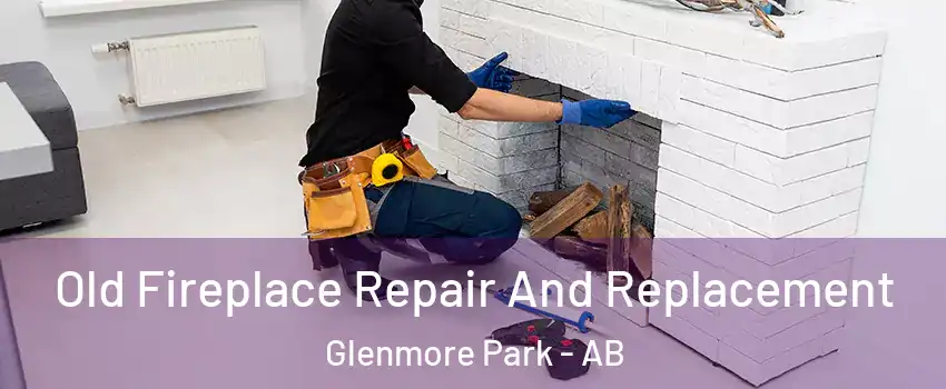 Old Fireplace Repair And Replacement Glenmore Park - AB