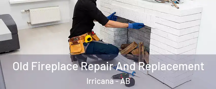 Old Fireplace Repair And Replacement Irricana - AB