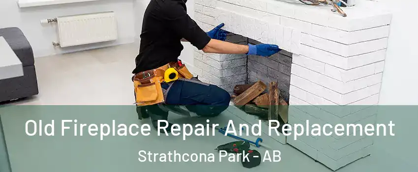 Old Fireplace Repair And Replacement Strathcona Park - AB