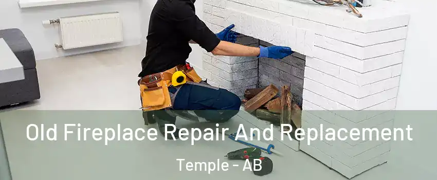 Old Fireplace Repair And Replacement Temple - AB