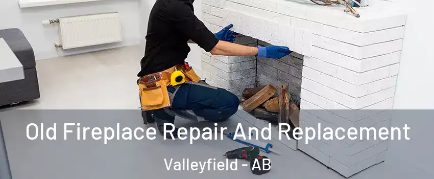 Old Fireplace Repair And Replacement Valleyfield - AB