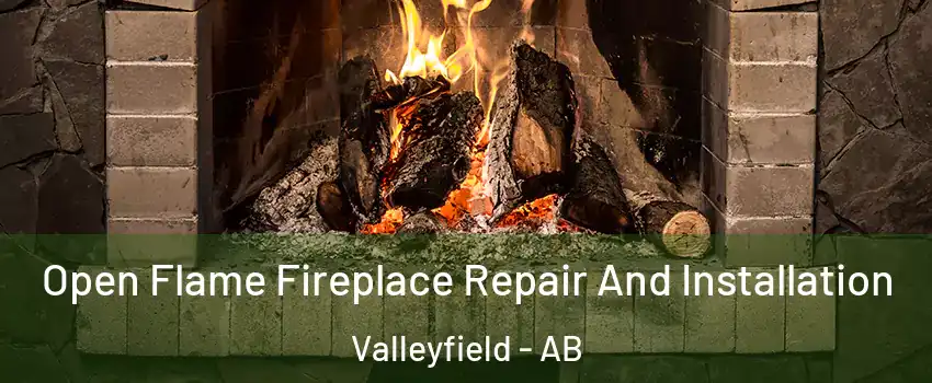 Open Flame Fireplace Repair And Installation Valleyfield - AB