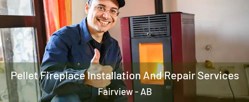 Pellet Fireplace Installation And Repair Services Fairview - AB