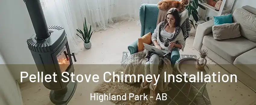 Pellet Stove Chimney Installation Highland Park - AB