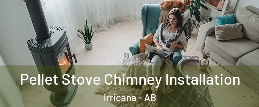 Pellet Stove Chimney Installation Irricana - AB