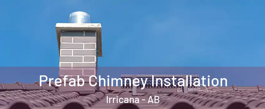 Prefab Chimney Installation Irricana - AB