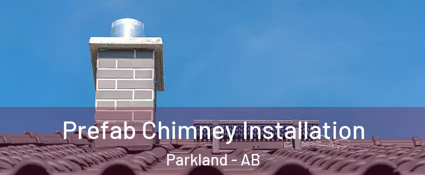 Prefab Chimney Installation Parkland - AB
