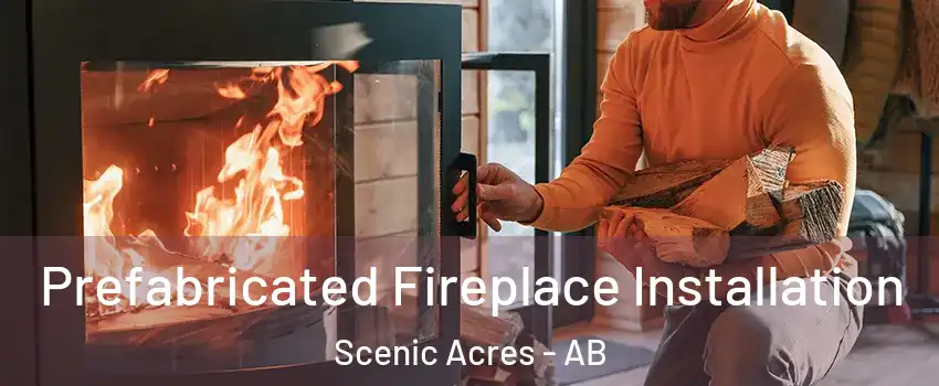 Prefabricated Fireplace Installation Scenic Acres - AB