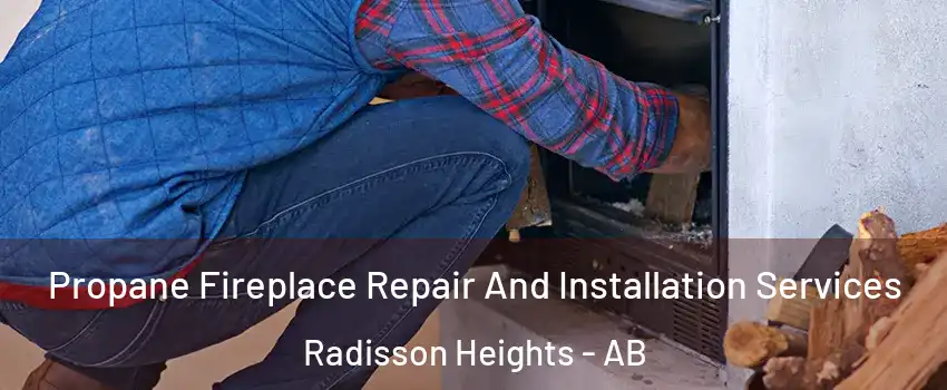 Propane Fireplace Repair And Installation Services Radisson Heights - AB