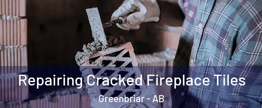 Repairing Cracked Fireplace Tiles Greenbriar - AB