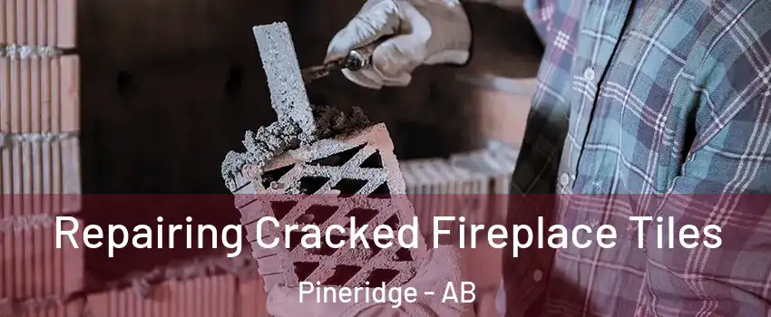 Repairing Cracked Fireplace Tiles Pineridge - AB