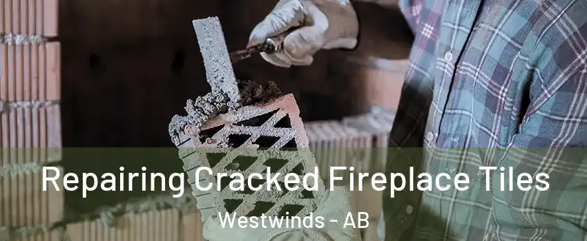 Repairing Cracked Fireplace Tiles Westwinds - AB