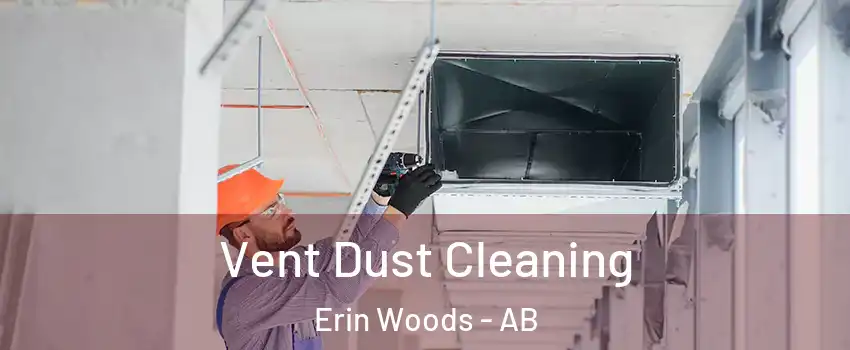 Vent Dust Cleaning Erin Woods - AB